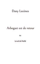 Couverture du livre « Arbogast est de retour : ou la nuit de Maillé » de Dany Lecènes aux éditions Books On Demand