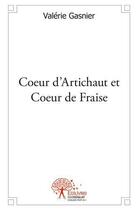 Couverture du livre « Coeur d'artichaut et coeur de fraise » de Valérie Gasnier aux éditions Edilivre