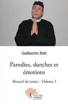 Couverture du livre « Parodies, sketches et emotions » de Guillaume Ibot aux éditions Edilivre
