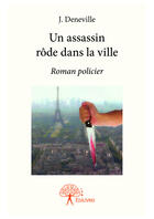 Couverture du livre « Un assassin rode dans la ville » de J. Deneville aux éditions Editions Edilivre