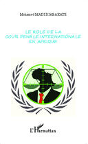 Couverture du livre « Le rôle de la cour pénale internationale en Afrique » de Mohamed Madi Djabakate aux éditions Editions L'harmattan