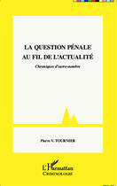 Couverture du livre « La question pénale au fil de l'actualité ; chroniques d'outre-nombre » de Pierre V. Tournier aux éditions Editions L'harmattan