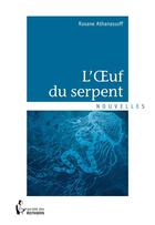 Couverture du livre « L'oeuf du serpent » de Roxane Athanassoff aux éditions Societe Des Ecrivains