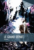 Couverture du livre « Le grand départ » de Serge Medot aux éditions Publibook