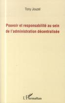 Couverture du livre « Pouvoir et responsabilité au sein de l'administration décentralisée » de Tony Jouzel aux éditions L'harmattan