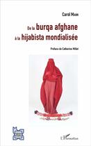 Couverture du livre « De la burqa afghane à la hijabista mondialisée » de Carol Mann aux éditions L'harmattan