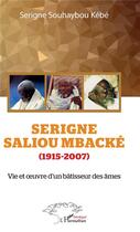 Couverture du livre « Serigne Saliou Mbacké (1915-2007) ; vie et oeuvre d'un bâtissuer des âmes » de Seringe Souhaybou Kebe aux éditions L'harmattan