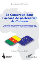 Couverture du livre « Le Cameroun dans l'accord de partenariat de Cotonou : une analyse de la mise en oeuvre des programmes indicatifs nationaux du fonds européen de développement (2000-2020) » de Jules Ambroise Nopoudem aux éditions L'harmattan