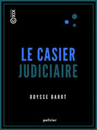 Couverture du livre « Le Casier judiciaire » de Odysse Barot aux éditions Collection Xix