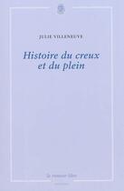 Couverture du livre « Histoire du creux et du plein » de Julie Villeneuve aux éditions La Rumeur Libre