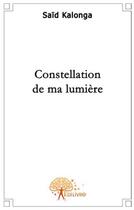 Couverture du livre « Constellation de ma lumière » de Said Kalonga aux éditions Edilivre