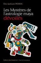 Couverture du livre « Les mystères de l'astrologie maya dévoilés » de Eric Jackson Perrin aux éditions Quintessence