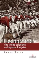 Couverture du livre « Histoire et mémoire des temps coloniaux en Polynésie française » de Bruno Saura aux éditions Au Vent Des Iles
