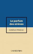 Couverture du livre « Le parfum des sirènes » de Pineau Gisele aux éditions Caraibeditions