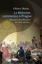 Couverture du livre « La Réforme commence à Prague ; histoire des hussites, XVe-XXe siècle » de Olivier Marin aux éditions Passes Composes