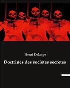 Couverture du livre « Doctrines des sociétés secrètes » de Delaage Henri aux éditions Culturea