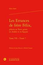 Couverture du livre « Les errances de frère Félix, pèlerin en terre sainte, en Arabie et en Egypte. to » de Felix Fabri aux éditions Classiques Garnier