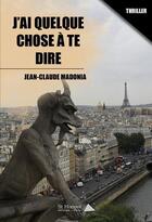 Couverture du livre « J ai quelque chose a te dire » de Madonia Jean-Claude aux éditions Saint Honore Editions