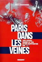Couverture du livre « Paris dans les veines ; 365 jours dans la vie d'un supporter du PSG » de Damien Dole aux éditions Marabout