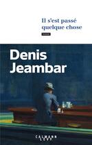 Couverture du livre « Il s'est passé quelque chose » de Denis Jeambar aux éditions Calmann-levy