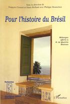 Couverture du livre « POUR L'HISTOIRE DU BRÉSIL : Mélanges offerts à K - de Queiros Mattoso » de Denis Rolland aux éditions L'harmattan