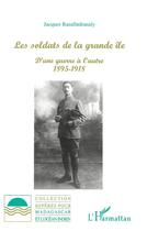 Couverture du livre « LES SOLDATS DE LA GRANDE ILE : D'une guerre à l'autre 1895-1918 » de Jacques Razafindranaly aux éditions L'harmattan