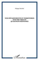 Couverture du livre « NOS DÉPARTEMENTS ET TERRITOIRES D'OUTRE-MER En questions-réponses » de Philippe Mariello aux éditions L'harmattan