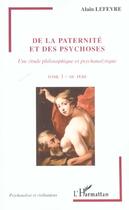 Couverture du livre « De la paternité et des psychoses : Une étude philosophique et psychanalytique - Tome 1 - Du père » de Alain Lefevre aux éditions L'harmattan