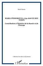Couverture du livre « Maria feodorovna 1759-1828 en son temps - contribution a l'histoire de la russie et de l'europe » de Marie Martin aux éditions L'harmattan