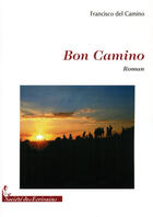 Couverture du livre « Bon camino » de Francisco Del Camino aux éditions Societe Des Ecrivains