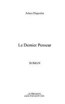 Couverture du livre « Le dernier penseur » de Julien Dujardin aux éditions Editions Le Manuscrit