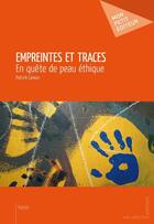 Couverture du livre « Empreintes et traces ; en quête de peau éthique » de Patrick Lanoix aux éditions Mon Petit Editeur