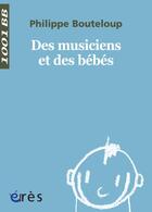 Couverture du livre « Des musiciens et des bébés » de Philippe Bouteloup aux éditions Eres