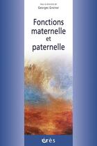 Couverture du livre « Fonctions maternelle et paternelle » de Georges Greiner aux éditions Eres