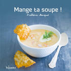 Couverture du livre « Mange ta soupe ! » de Frederic Berque aux éditions First