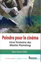 Couverture du livre « Peindre pour le cinéma ; une histoire du matte painting » de Rejane Hamus-Vallee aux éditions Pu Du Septentrion