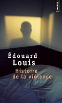 Couverture du livre « Histoire de la violence » de Edouard Louis aux éditions Points