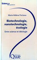 Couverture du livre « Biotechnologie, nanotechnologie, écologie : entre science et idéologie » de Marie-Helene Parizeau aux éditions Quae