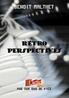 Couverture du livre « Rétroperspectives ; l'actu 2010 vue sur Duo de vies » de Benoit Malthet aux éditions Books On Demand