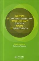 Couverture du livre « Contrats et contractualisation dans le champ éducatif social et médico-social » de Catherine Taglione aux éditions Presses De L'ehesp