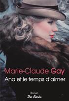 Couverture du livre « Ana et le temps d'aimer » de Marie-Claude Gay aux éditions De Boree