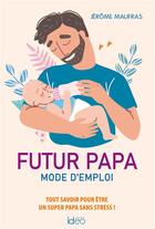 Couverture du livre « Futur papa, mode d'emploi » de Jerome Maufras aux éditions Ideo