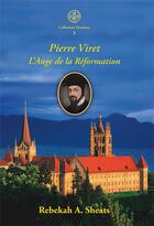 Couverture du livre « Pierre Viret ; l'ange de la Réformation » de Rebekah A. Sheats aux éditions Viret Pierre
