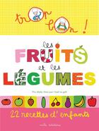 Couverture du livre « Les fruits et les légumes ; 22 recette d'enfants » de Emmanuelle Teyras aux éditions Mila