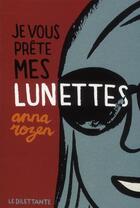 Couverture du livre « Je vous prête mes lunettes » de Anna Rozen aux éditions Le Dilettante