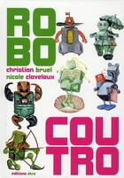 Couverture du livre « Robocoutro » de Nicole Claveloux et Christian Bruel aux éditions Etre