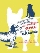 Couverture du livre « Le petit livre a offrir au meilleur ami des chiens » de Vidaling/Bara aux éditions Tana