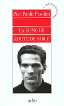 Couverture du livre « Longue Route De Sable (La) » de Pier Paolo Pasolini aux éditions Arlea