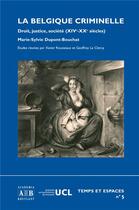 Couverture du livre « Belgique criminelle droit justice societe (xiv-xxe siecles) » de Dupont Bouchat Marie aux éditions Academia