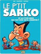 Couverture du livre « Le p'tit t2 sarko et la p'tite sego qui fait rien qu'a l'embeter ! » de Jim/Gaston/Alteau aux éditions Jungle